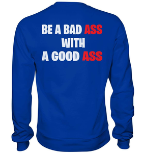 Bad Ass Good Ass - Basic Sweatshirt